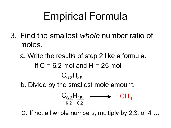 Empirical Formula 3. Find the smallest whole number ratio of moles. a. Write the