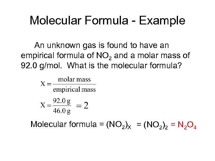 Molecular Formula - Example An unknown gas is found to have an empirical formula