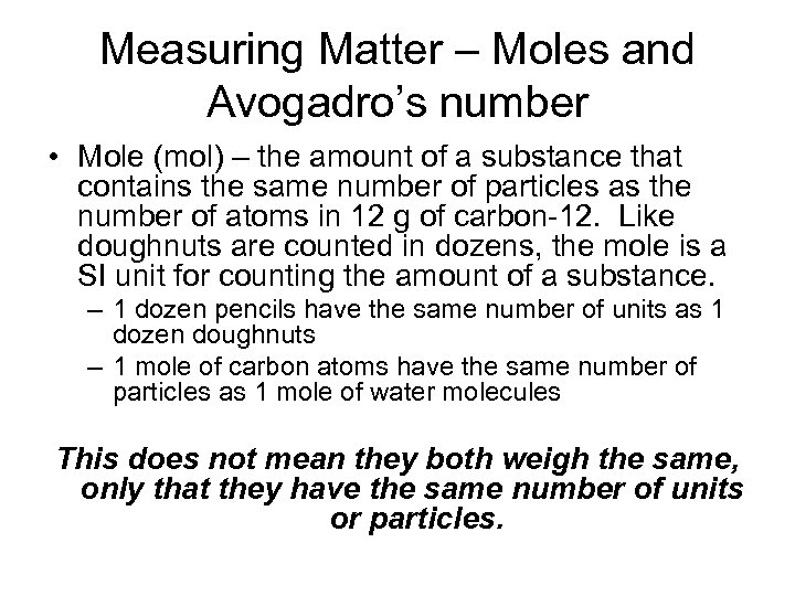 Measuring Matter – Moles and Avogadro’s number • Mole (mol) – the amount of