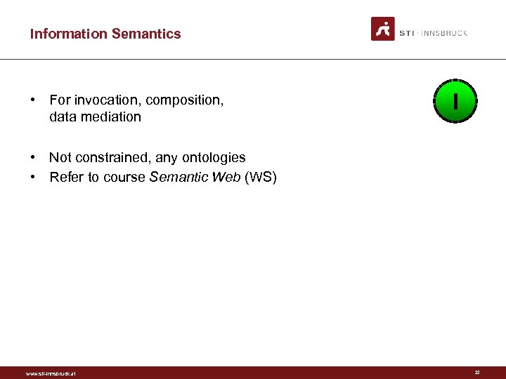 Information Semantics • For invocation, composition, data mediation I • Not constrained, any ontologies