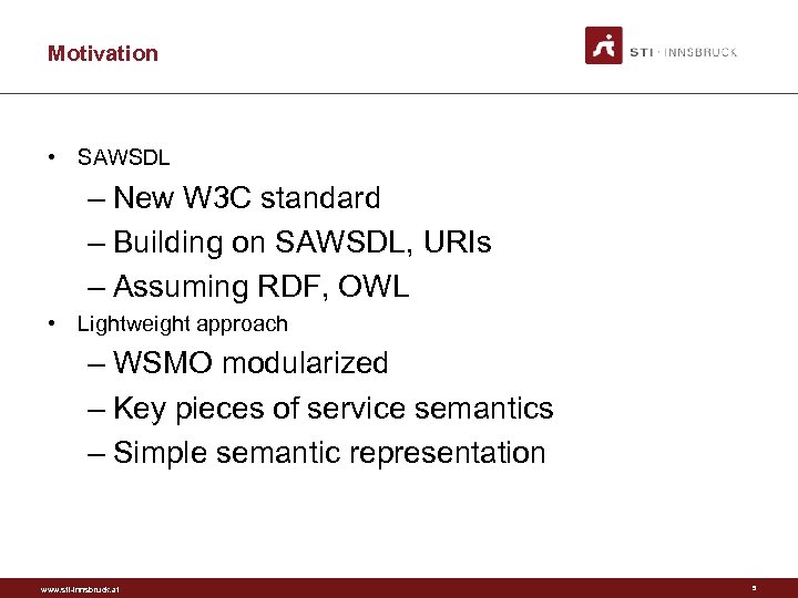 Motivation • SAWSDL – New W 3 C standard – Building on SAWSDL, URIs