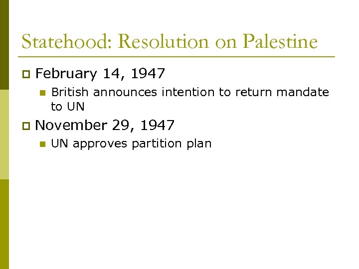 Statehood: Resolution on Palestine p February 14, 1947 n p British announces intention to