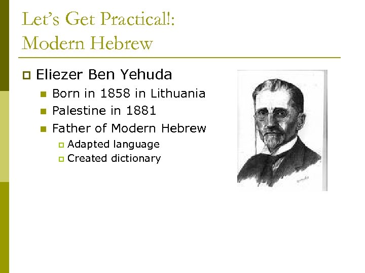 Let’s Get Practical!: Modern Hebrew p Eliezer Ben Yehuda n n n Born in