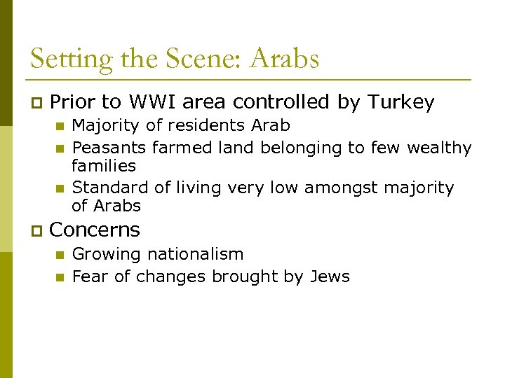 Setting the Scene: Arabs p Prior to WWI area controlled by Turkey n n