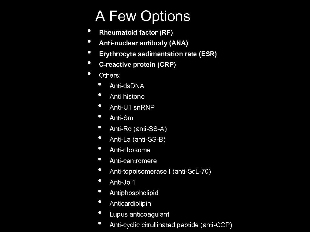 A Few Options • • • Rheumatoid factor (RF) Anti-nuclear antibody (ANA) Erythrocyte sedimentation