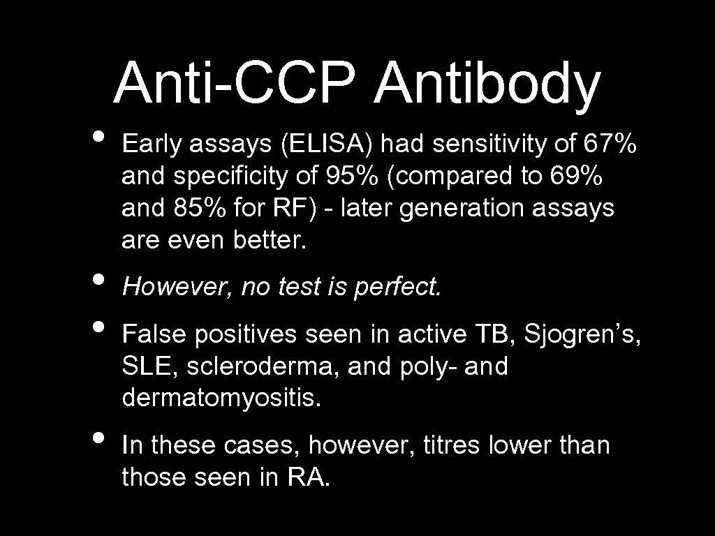  • • Anti-CCP Antibody Early assays (ELISA) had sensitivity of 67% and specificity