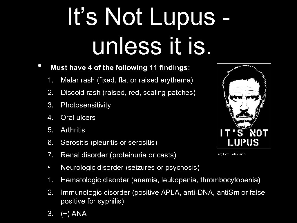 It’s Not Lupus unless it is. • Must have 4 of the following 11