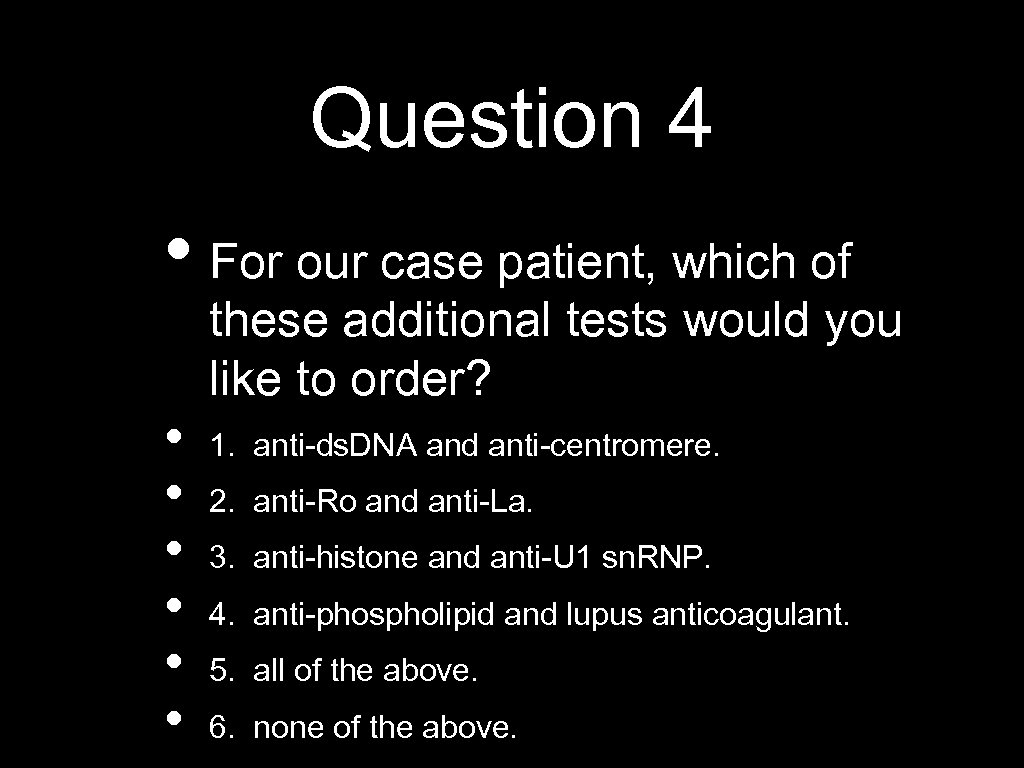 Question 4 • For our case patient, which of • • • these additional