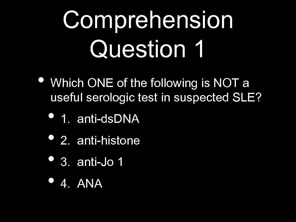 Comprehension Question 1 • Which ONE of the following is NOT a useful serologic