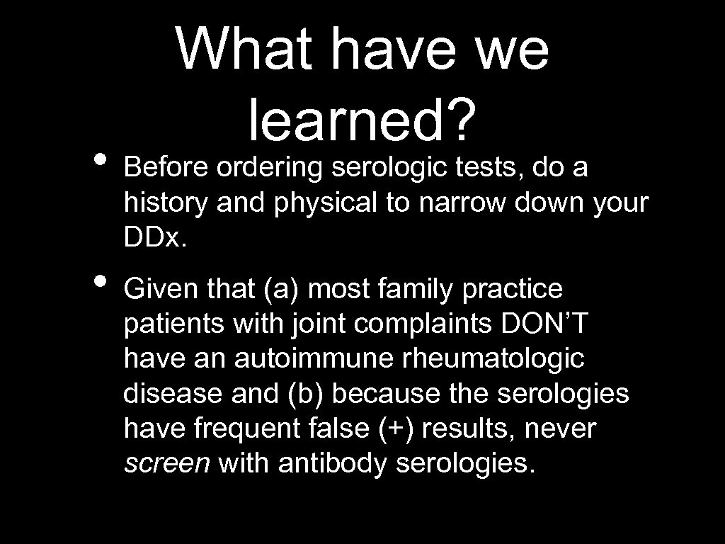 What have we learned? • Before ordering serologic tests, do a history and physical