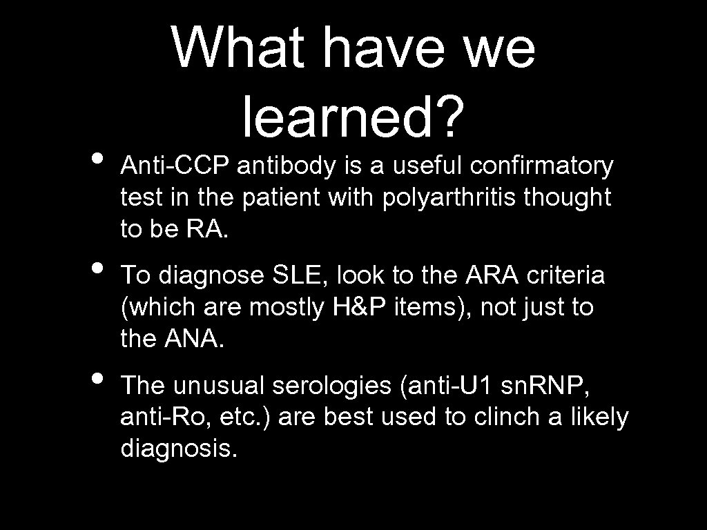  • • • What have we learned? Anti-CCP antibody is a useful confirmatory