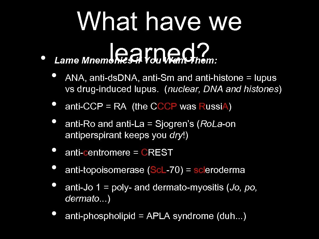  • What have we learned? Lame Mnemonics if You Want Them: • •