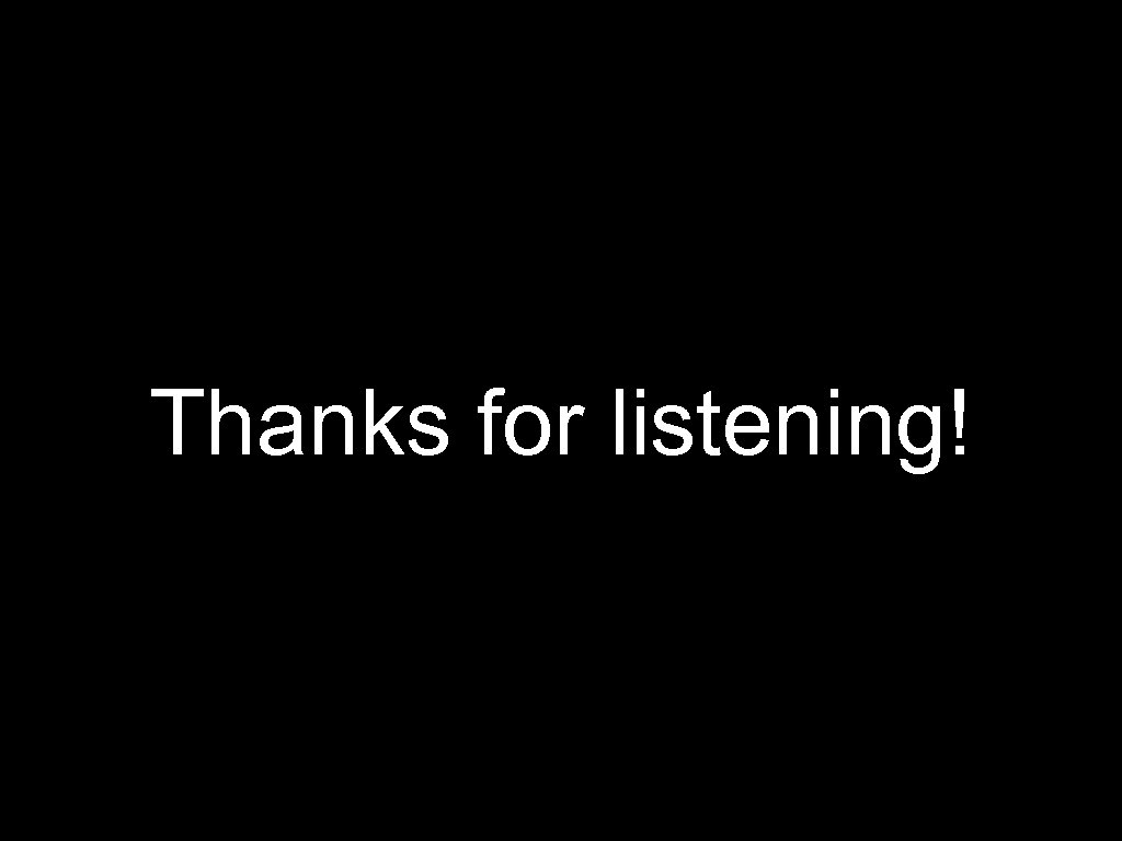 Thanks for listening! 