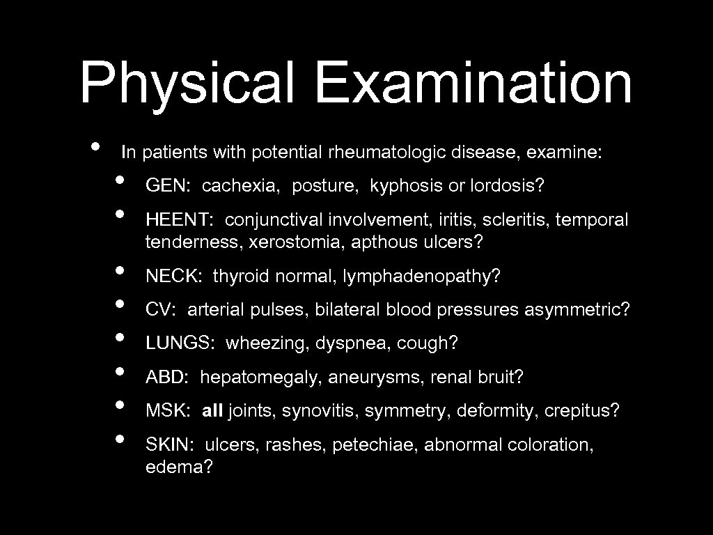 Physical Examination • In patients with potential rheumatologic disease, examine: • • GEN: cachexia,