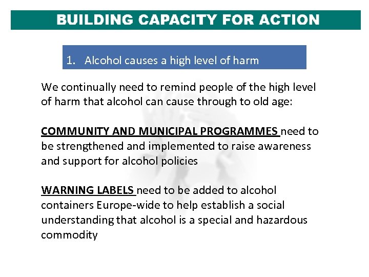 1. Alcohol causes a high level of harm We continually need to remind people