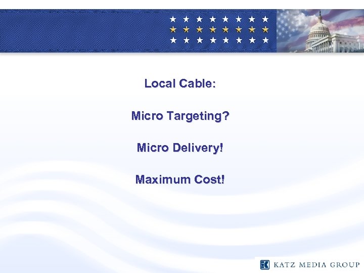 Local Cable: Micro Targeting? Micro Delivery! Maximum Cost! 