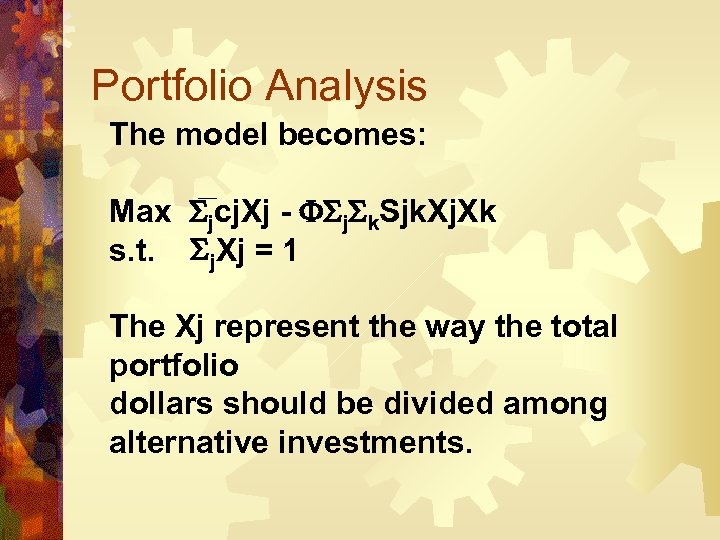 Portfolio Analysis The model becomes: Max jcj. Xj - j k. Sjk. Xj. Xk