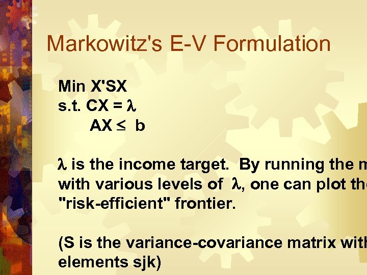 Markowitz's E-V Formulation Min X'SX s. t. CX = AX b is the income