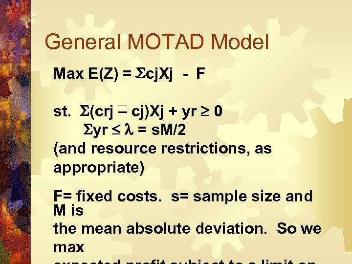General MOTAD Model Max E(Z) = cj. Xj - F st. (crj – cj)Xj