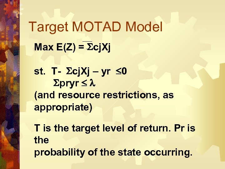 Target MOTAD Model Max E(Z) = cj. Xj st. T- cj. Xj – yr