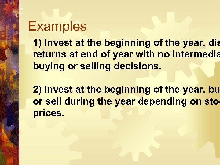 Examples 1) Invest at the beginning of the year, dis returns at end of