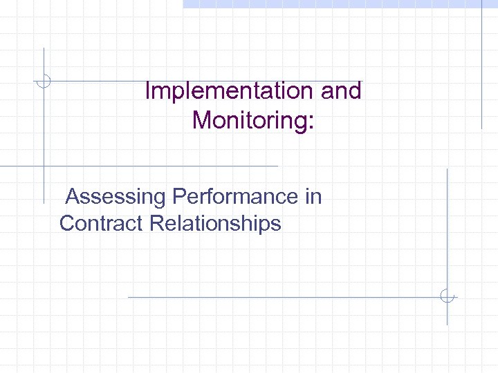 Implementation and Monitoring: Assessing Performance in Contract Relationships 