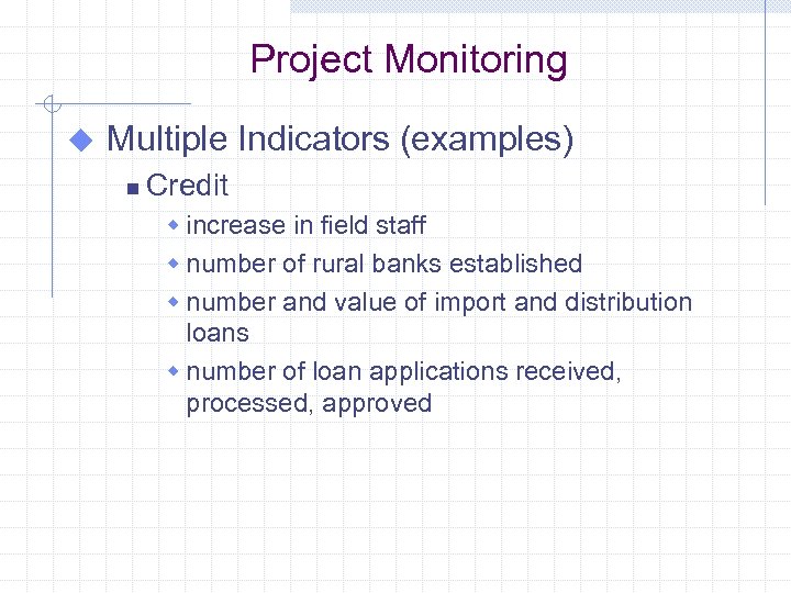 Project Monitoring u Multiple Indicators (examples) n Credit w increase in field staff w