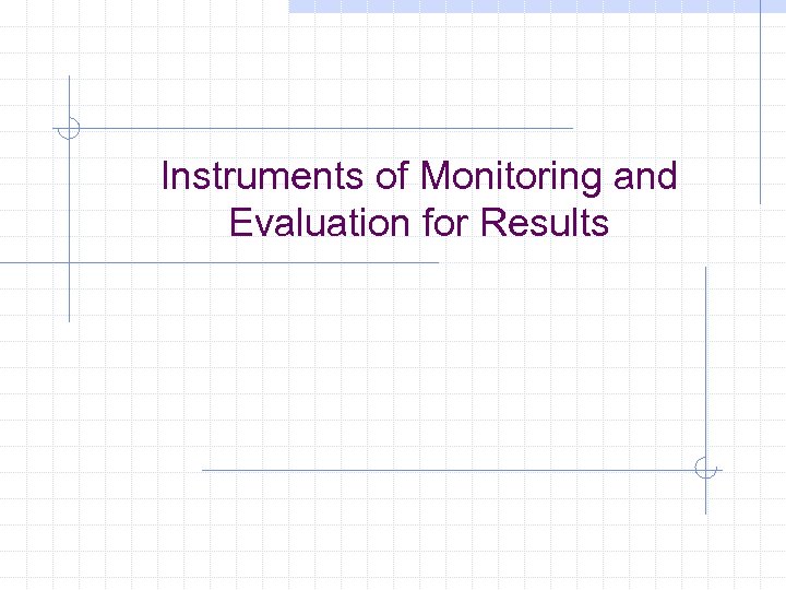 Instruments of Monitoring and Evaluation for Results 