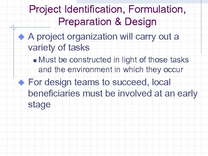 Project Identification, Formulation, Preparation & Design u A project organization will carry out a