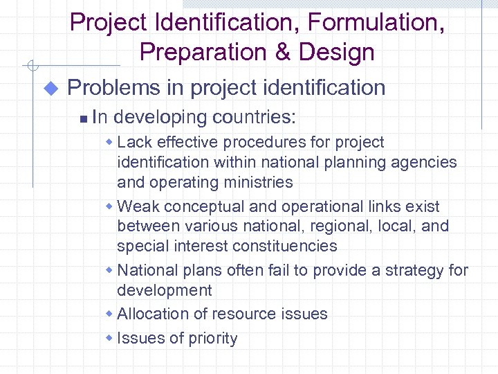 Project Identification, Formulation, Preparation & Design u Problems in project identification n In developing