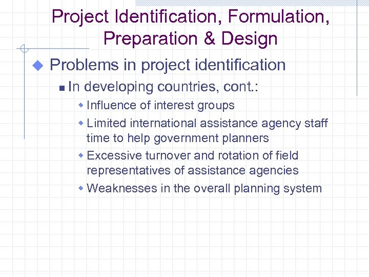 Project Identification, Formulation, Preparation & Design u Problems in project identification n In developing
