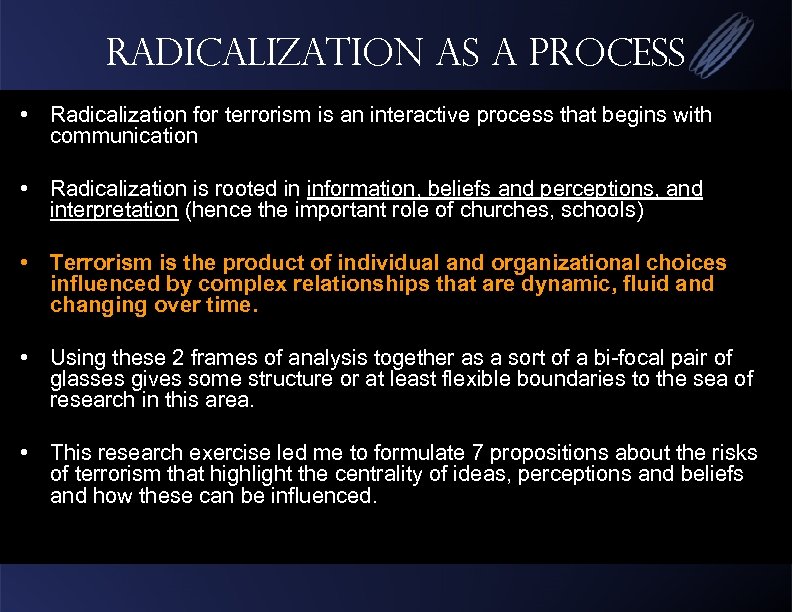 Radicalization as a Process • Radicalization for terrorism is an interactive process that begins