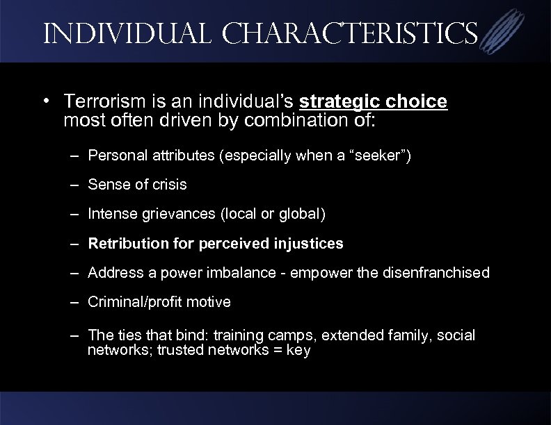 Individual Characteristics • Terrorism is an individual’s strategic choice most often driven by combination