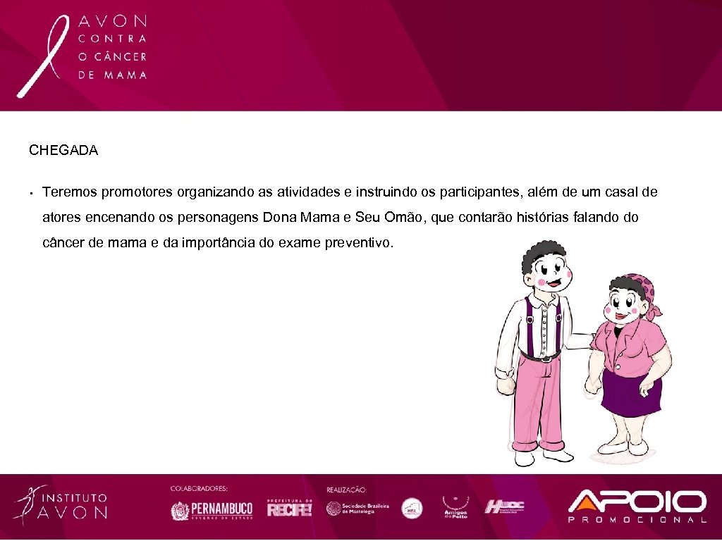 CHEGADA • Teremos promotores organizando as atividades e instruindo os participantes, além de um