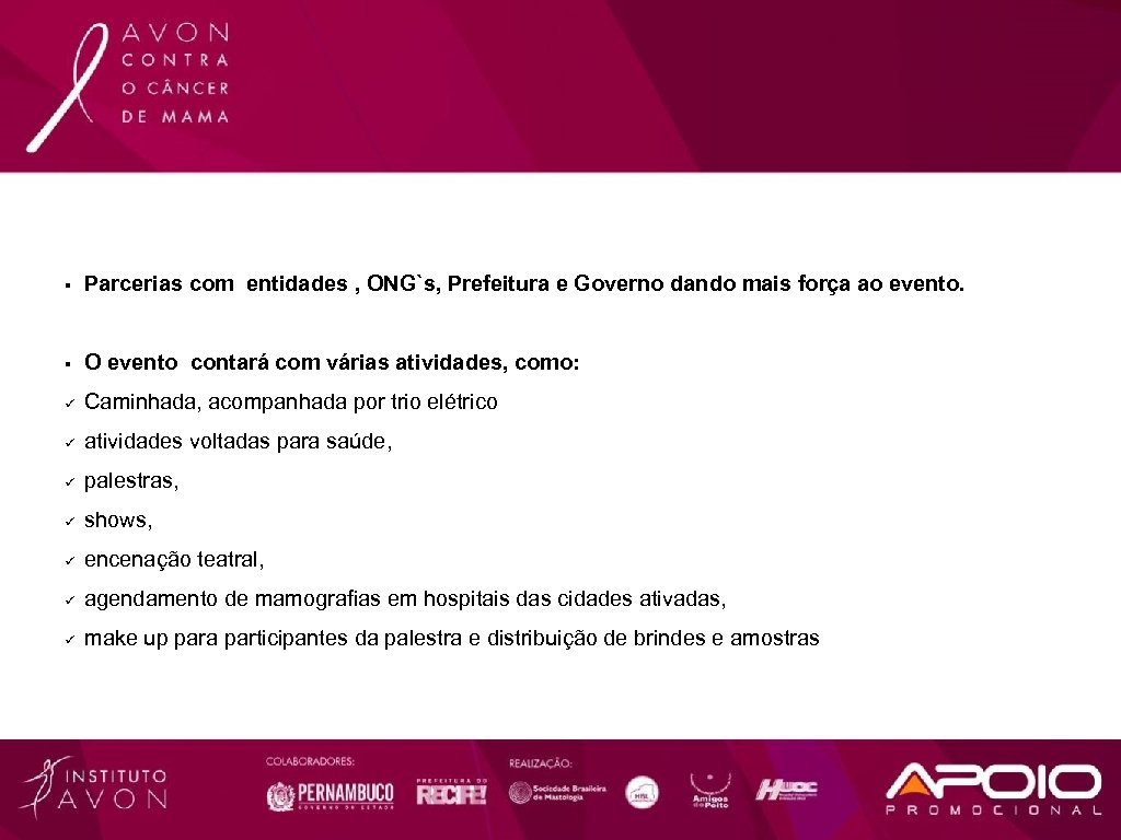 § Parcerias com entidades , ONG`s, Prefeitura e Governo dando mais força ao evento.