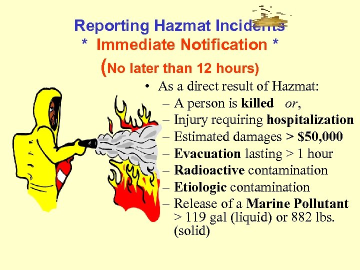 Reporting Hazmat Incidents * Immediate Notification * (No later than 12 hours) • As