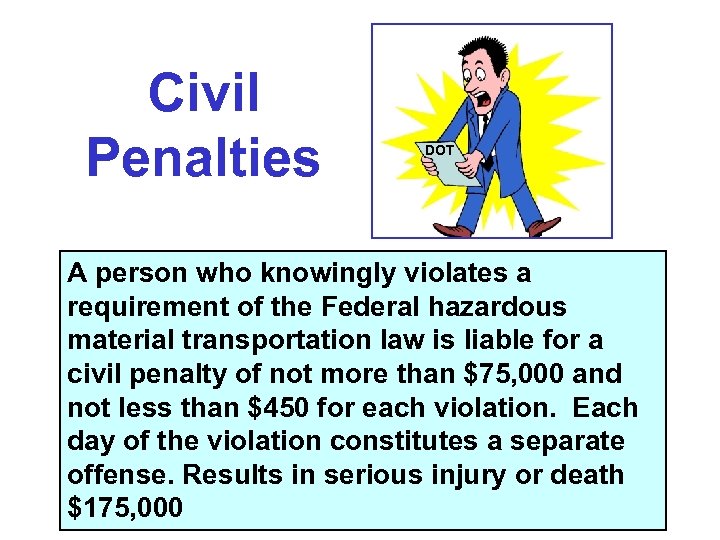 Civil Penalties DOT A person who knowingly violates a requirement of the Federal hazardous