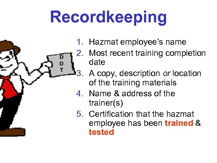 Recordkeeping D O T 1. Hazmat employee’s name 2. Most recent training completion date