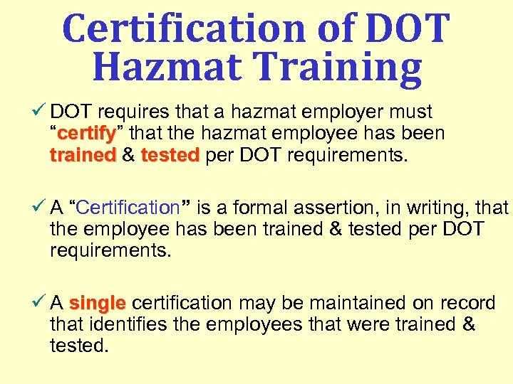 Certification of DOT Hazmat Training ü DOT requires that a hazmat employer must “certify”