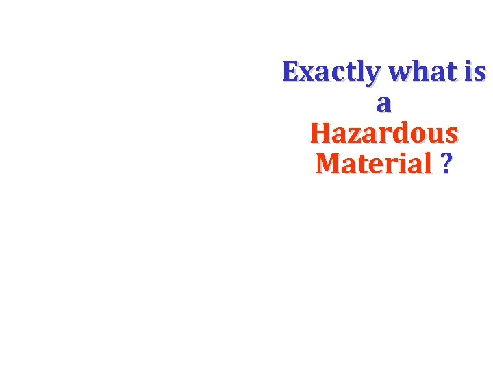 Exactly what is a Hazardous Material ? 