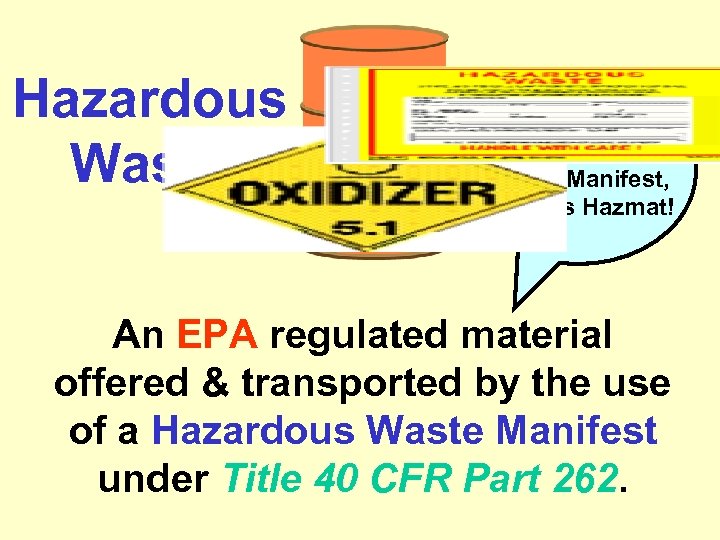Hazardous Waste If it requires a Hazardous Waste Manifest, then it’s Hazmat! An EPA