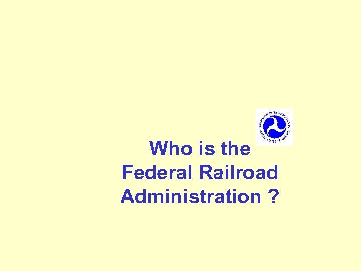 Who is the Federal Railroad Administration ? 