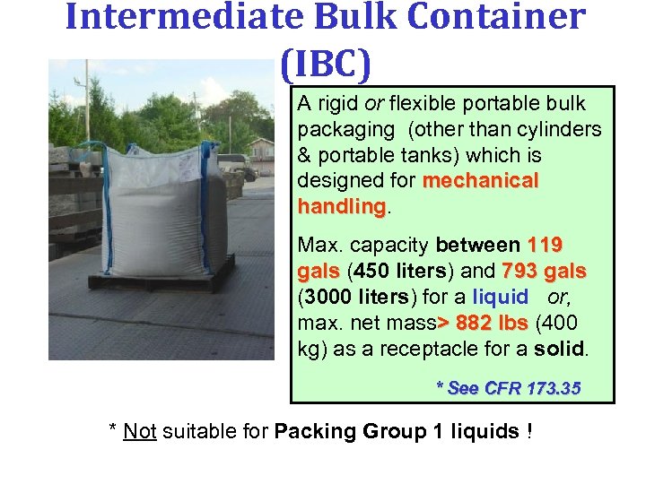Intermediate Bulk Container (IBC) A rigid or flexible portable bulk packaging (other than cylinders