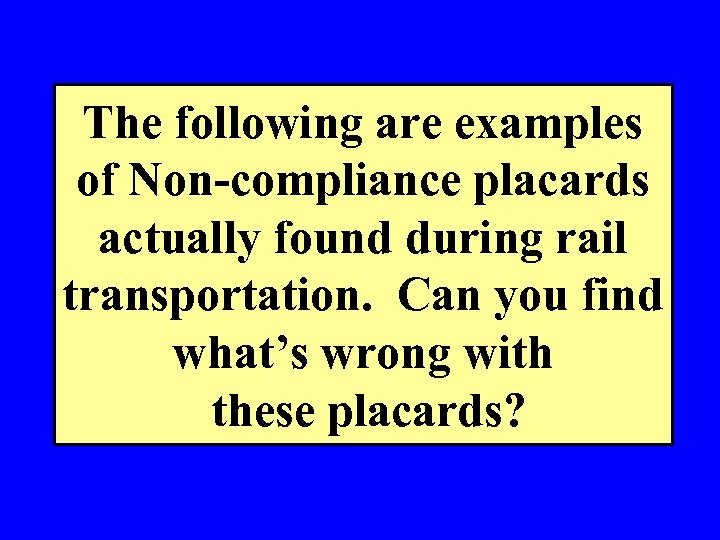 The following are examples of Non-compliance placards actually found during rail transportation. Can you