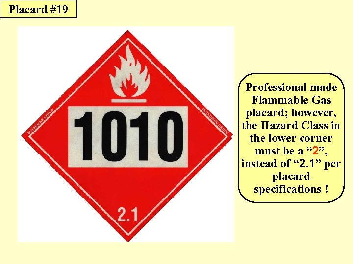 Placard #19 Professional made Flammable Gas placard; however, the Hazard Class in the lower