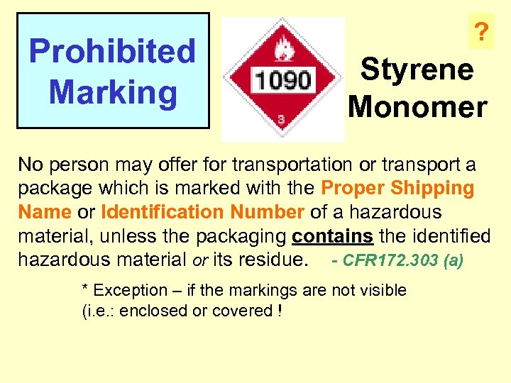 Prohibited Marking ? Styrene Monomer No person may offer for transportation or transport a