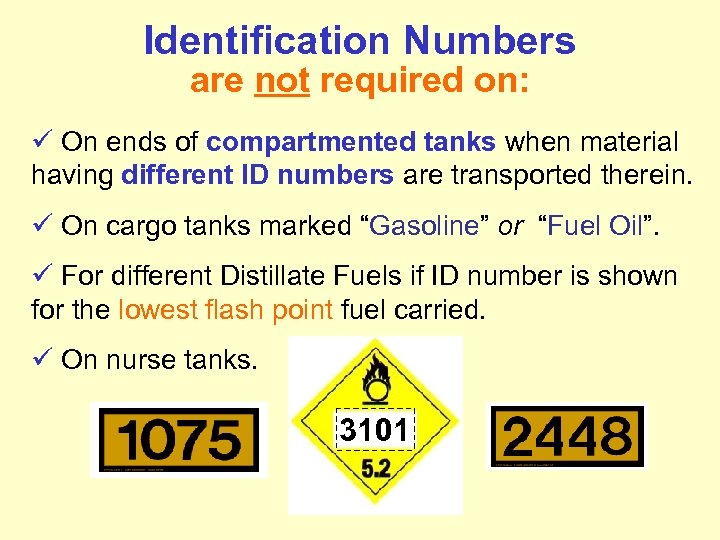 Identification Numbers are not required on: ü On ends of compartmented tanks when material