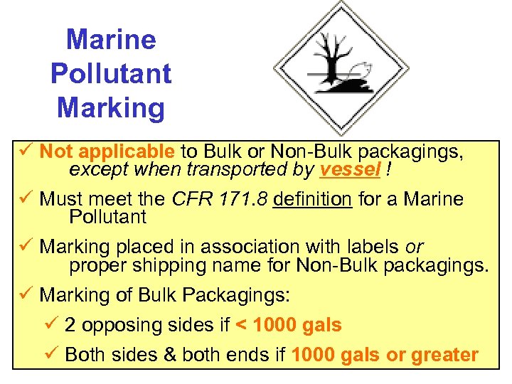 Marine Pollutant Marking ü Not applicable to Bulk or Non-Bulk packagings, except when transported