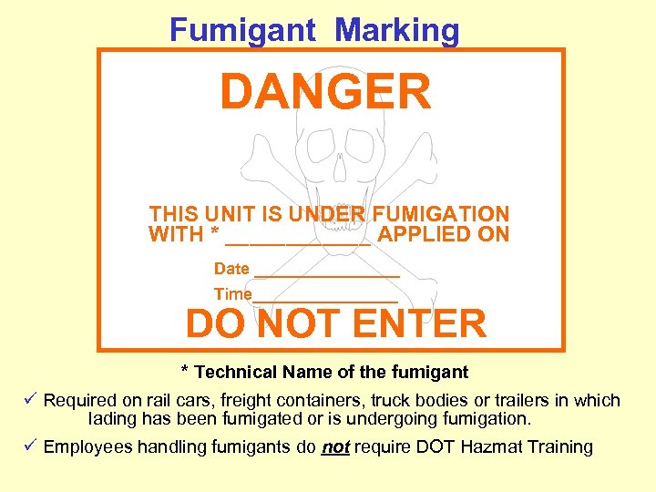 Fumigant Marking DANGER THIS UNIT IS UNDER FUMIGATION WITH * ______ APPLIED ON Date