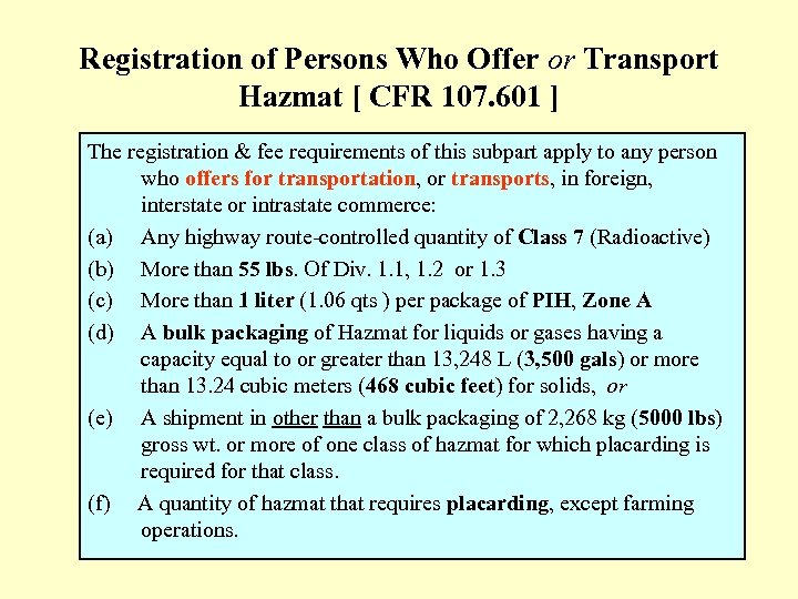 Registration of Persons Who Offer or Transport Hazmat [ CFR 107. 601 ] The